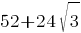 52+24 sqrt{3}